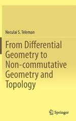 From Differential Geometry to Non-commutative Geometry and Topology