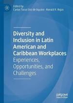 Diversity and Inclusion in Latin American and Caribbean Workplaces: Experiences, Opportunities, and Challenges