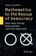 Mathematics to the Rescue of Democracy: What does Voting Mean and How can it be Improved?