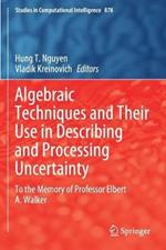 Algebraic Techniques and Their Use in Describing and Processing Uncertainty: To the Memory of Professor Elbert A. Walker