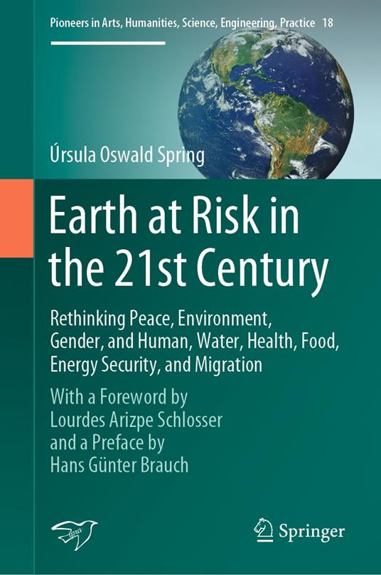 Earth at Risk in the 21st Century: Rethinking Peace, Environment, Gender, and Human, Water, Health, Food, Energy Security, and Migration