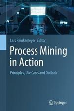 Process Mining in Action: Principles, Use Cases and Outlook