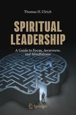 Spiritual Leadership: A Guide to Focus, Awareness, and Mindfulness