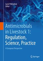 Antimicrobials in Livestock 1: Regulation, Science, Practice