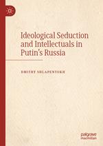 Ideological Seduction and Intellectuals in Putin's Russia