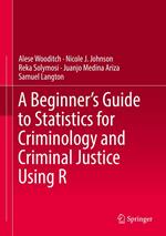 A Beginner’s Guide to Statistics for Criminology and Criminal Justice Using R