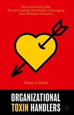 Organizational Toxin Handlers: The Critical Role of HR, OD, and Coaching Practitioners in Managing Toxic Workplace Situations