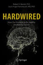 Hardwired: How Our Instincts to Be Healthy are Making Us Sick