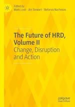 The Future of HRD, Volume II: Change, Disruption and Action