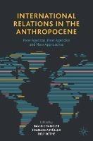 International Relations in the Anthropocene: New Agendas, New Agencies and New Approaches