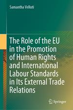 The Role of the EU in the Promotion of Human Rights and International Labour Standards in Its External Trade Relations