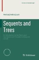 Sequents and Trees: An Introduction to the Theory and Applications of Propositional Sequent Calculi