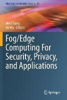 Fog/Edge Computing For Security, Privacy, and Applications