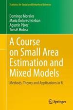 A Course on Small Area Estimation and Mixed Models: Methods, Theory and Applications in R