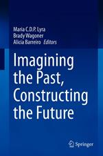 Imagining the Past, Constructing the Future