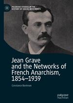 Jean Grave and the Networks of French Anarchism, 1854-1939