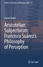 Aristotelian Subjectivism: Francisco Suárez’s Philosophy of Perception