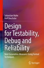 Design for Testability, Debug and Reliability