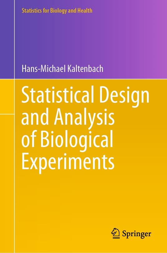 Statistical Design and Analysis of Biological Experiments