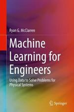 Machine Learning for Engineers: Using data to solve problems for physical systems