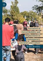 Narratives of Forced Mobility and Displacement in Contemporary Literature and Culture