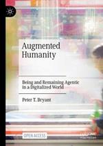 Augmented Humanity: Being and Remaining Agentic in a Digitalized World