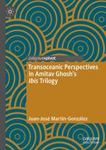 Transoceanic Perspectives in Amitav Ghosh’s Ibis Trilogy