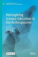 Reimagining Science Education in the Anthropocene