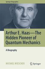 Arthur E. Haas - The Hidden Pioneer of Quantum Mechanics