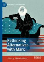 Rethinking Alternatives with Marx: Economy, Ecology and Migration