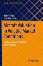 Aircraft Valuation in Volatile Market Conditions: Guiding Toward Profitability and Prosperity