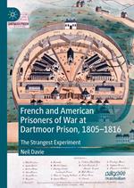 French and American Prisoners of War at Dartmoor Prison, 1805-1816