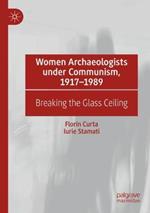 Women Archaeologists under Communism, 1917-1989: Breaking the Glass Ceiling