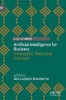 Artificial Intelligence for Business: Innovation, Tools and Practices