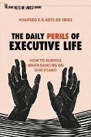 The Daily Perils of Executive Life: How to Survive When Dancing on Quicksand