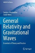 General Relativity and Gravitational Waves: Essentials of Theory and Practice