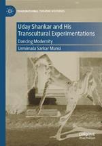 Uday Shankar and His Transcultural Experimentations: Dancing Modernity