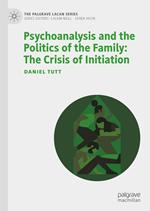 Psychoanalysis and the Politics of the Family: The Crisis of Initiation