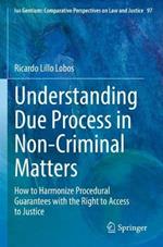 Understanding Due Process in Non-Criminal Matters: How to Harmonize Procedural Guarantees with the Right to Access to Justice