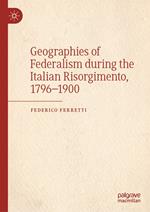 Geographies of Federalism during the Italian Risorgimento, 1796–1900