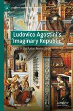 Ludovico Agostini’s 'Imaginary Republic': Utopia in the Italian Renaissance