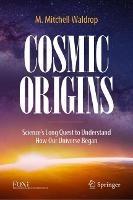 Cosmic Origins: Science’s Long Quest to Understand How Our Universe Began