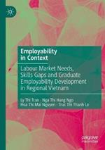 Employability in Context: Labour Market Needs, Skills Gaps and Graduate Employability Development in Regional Vietnam