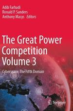 The Great Power Competition Volume 3: Cyberspace: The Fifth Domain