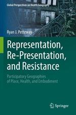Representation, Re-Presentation, and Resistance: Participatory Geographies of Place, Health, and Embodiment
