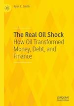 The Real Oil Shock: How Oil Transformed Money, Debt, and Finance
