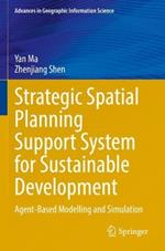Strategic Spatial Planning Support System for Sustainable Development: Agent-Based Modelling and Simulation