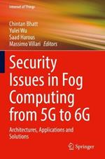Security Issues in Fog Computing from 5G to 6G: Architectures, Applications and Solutions