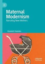 Maternal Modernism: Narrating New Mothers