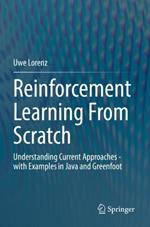 Reinforcement Learning From Scratch: Understanding Current Approaches - with Examples in Java and Greenfoot